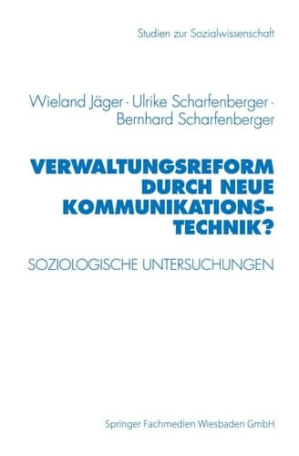 Verwaltungsreform durch Neue Kommunikationstechnik? Soziologische Untersuchungen am Beispiel Schriftgutverwaltung