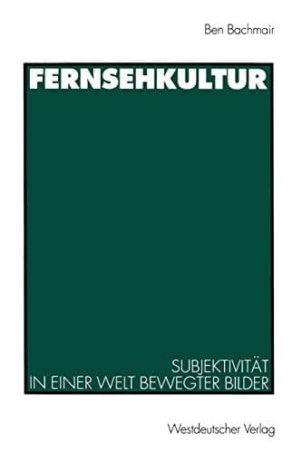 Fernsehkultur Subjektivität in einer Welt bewegter Bilder