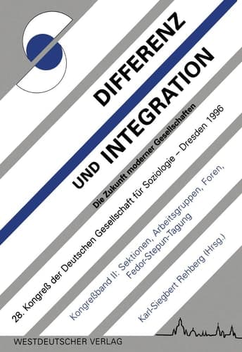 Differenz und Integration: Die Zukunft moderner Gesellschaften Verhandlungen des 28. Kongresses der Deutschen Gesellschaft für Soziologie im Oktober 1996 in Dresden Band II: Sektionen, Arbeitsgruppen, Foren, Fedor-Stepun-Tagung