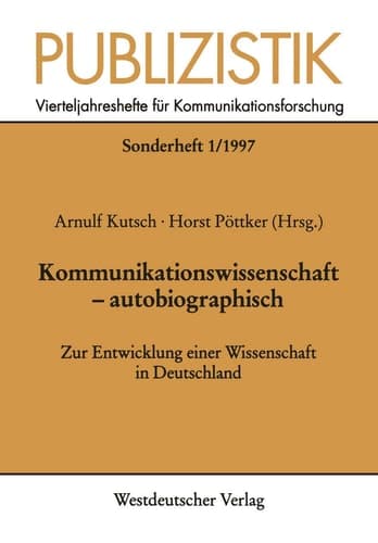 Kommunikationswissenschaft — autobiographisch Zur Entwicklung einer Wissenschaft in Deutschland
