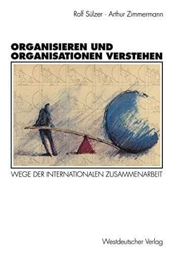 Organisieren und Organisationen verstehen Wege der internationalen Zusammenarbeit