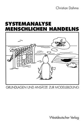 Systemanalyse menschlichen Handelns Grundlagen und Ansätze zur Modellbildung
