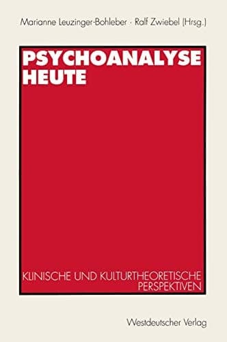 Psychoanalyse heute Klinische und kulturtheoretische Perspektiven