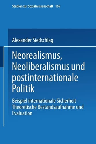 Neorealismus, Neoliberalismus und postinternationale Politik Beispiel internationale Sicherheit — Theoretische Bestandsaufnahme und Evaluation