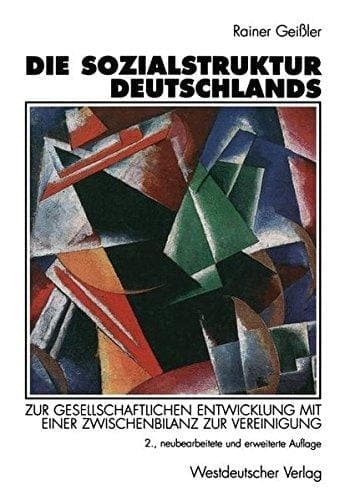 Die Sozialstruktur Deutschlands zur gesellschaftlichen Entwicklung mit einer Zwischenbilanz zur Vereinigung