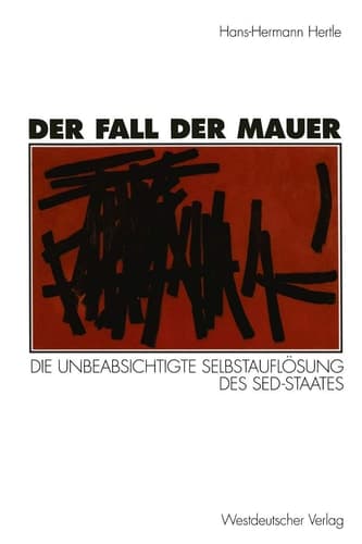 Der Fall der Mauer: Die unbeabsichtigte Selbstauflösung des SED-Staates (German Edition)