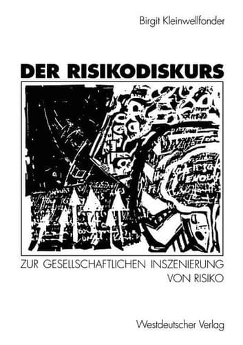 Der Risikodiskurs Zur gesellschaftlichen Inszenierung von Risiko