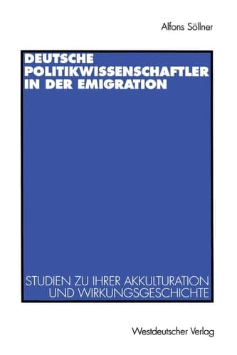 Deutsche Politikwissenschaftler in der Emigration: Studien zu ihrer Akkulturation und Wirkungsgeschichte. Mit einer Bibliograpie (German Edition)