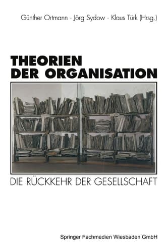 Theorien der Organisation die Rückkehr der Gesellschaft