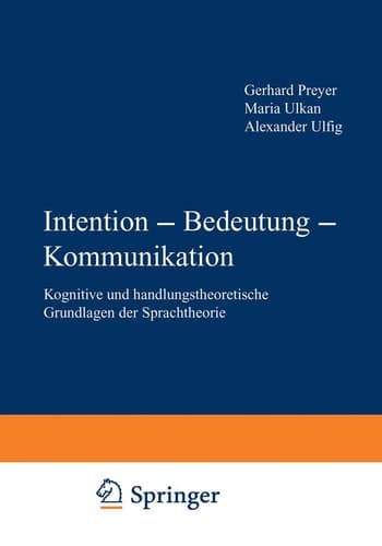 Intention — Bedeutung — Kommunikation Kognitive und handlungstheoretische Grundlagen der Sprachtheorie