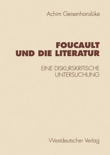 Foucault und die Literatur: Eine diskurskritische Untersuchung (Historische Diskursanalyse der Literatur) (German Edition)