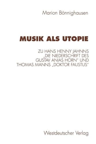 Musik als Utopie: Zum philosophisch-ästhetischen Kontext von Hans Henny Jahnns „Die Niederschrift des Gustav Anias Horn“ und Thomas Manns „Doktor Faustus“ (German Edition)