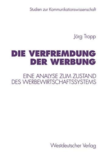 Die Verfremdung der Werbung Eine Analyse zum Zustand des Werbewirtschaftssystems