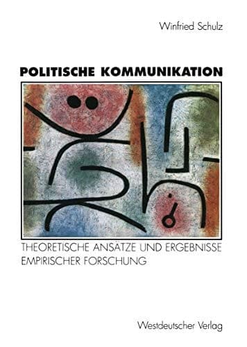 Politische Kommunikation theoretische Ansätze und Ergebnisse empirischer Forschung zur Rolle der Massenmedien in der Politik