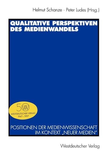 Qualitative Perspektiven des Medienwandels Positionen der Medienwissenschaft im Kontext „Neuer Medien“