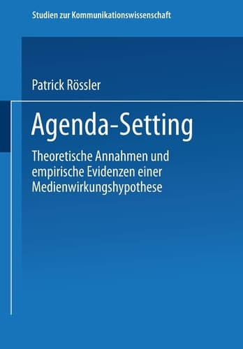 Agenda-Setting Theoretische Annahmen und empirische Evidenzen einer Medienwirkungshypothese