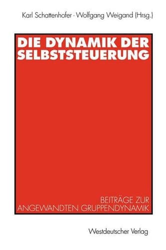 Die Dynamik der Selbststeuerung Beiträge zur angewandten Gruppendynamik