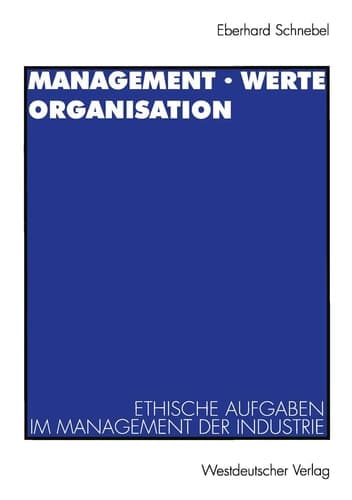 Management · Werte Organisation Ethische Aufgaben im Management der Industrie vor dem Hintergrund der christlichen Theologie