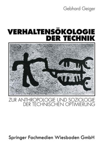 Verhaltensökologie der Technik Zur Anthropologie und Soziologie der technischen Optimierung