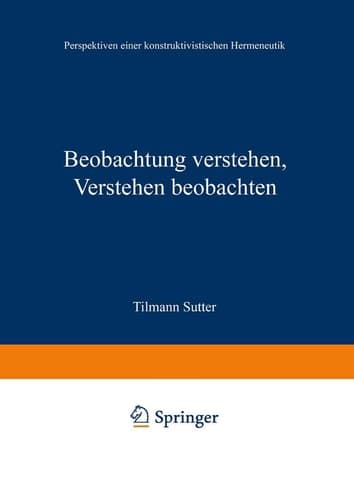 Beobachtung verstehen, Verstehen beobachten Perspektiven einer konstruktivistischen Hermeneutik