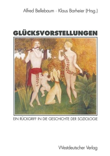 Glücksvorstellungen Ein Rückgriff in die Geschichte der Soziologie