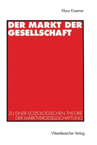 Der Markt der Gesellschaft Zu einer soziologischen Theorie der Marktvergesellschaftung