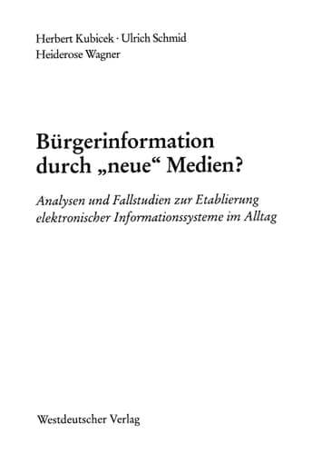 Bürgerinformation durch „neue“ Medien? Analysen und Fallstudien zur Etablierung elektronischer Informationssysteme im Alltag