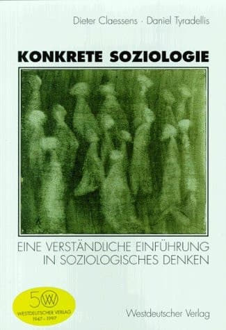 Konkrete Soziologie Eine verständliche Einführung in soziologisches Denken