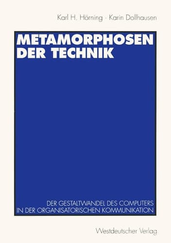 Metamorphosen der Technik: Der Gestaltwandel des Computers in der organisatorischen Kommunikation (German Edition)