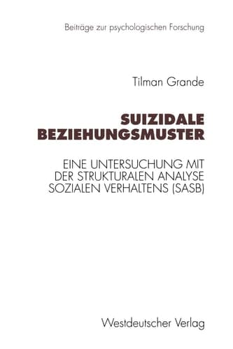 Suizidale Beziehungsmuster Eine Untersuchung mit der Strukturalen Analyse Sozialen Verhaltens (SASB)
