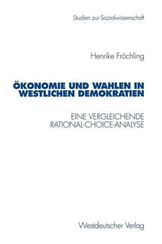 Demokratie und Wahlen in westlichen Demokratien Eine vergleichende Rational-Choice-Analyse