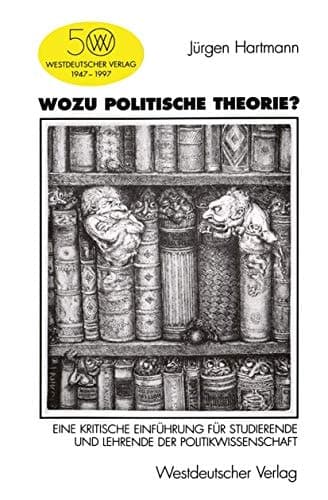 Wozu politische Theorie?: Eine kritische Einführung für Studierende und Lehrende der Politikwissenschaft (German Edition)