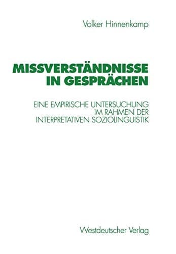 Mißverständnisse in Gesprächen Eine empirische Untersuchung im Rahmen der Interpretativen Soziolinguistik