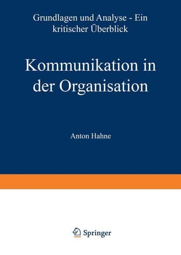 Kommunikation in der Organisation Grundlagen und Analyse — ein kritischer Überblick