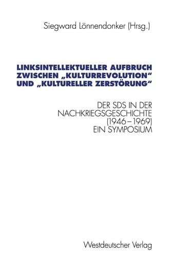 Linksintellektueller Aufbruch zwischen „Kulturrevolution“ und „kultureller Zerstörung“: Der Sozialistische Deutsche Studentenbund (SDS) in der ... Forschung der FU Berlin) (German Edition)