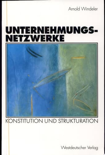 Unternehmungsnetzwerke Konstitution und Strukturation