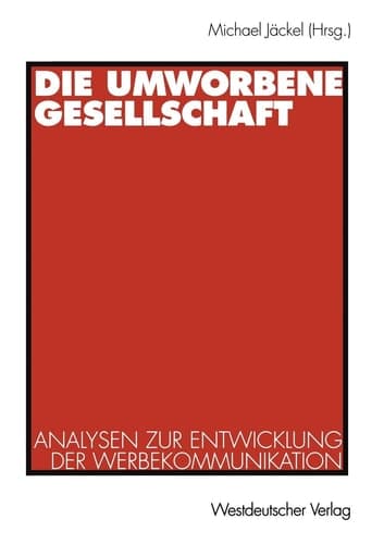 Die umworbene Gesellschaft Analysen zur Entwicklung der Werbekommunikation