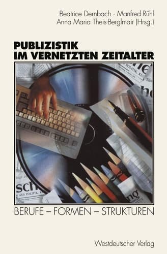 Publizistik im vernetzten Zeitalter Berufe — Formen — Strukturen
