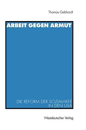 Arbeit gegen Armut Die Reform der Sozialhilfe in den USA