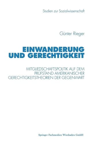Einwanderung und Gerechtigkeit Mitgliedschaftspolitik auf dem Prüfstand amerikanischer Gerechtigkeitstheorien der Gegenwart