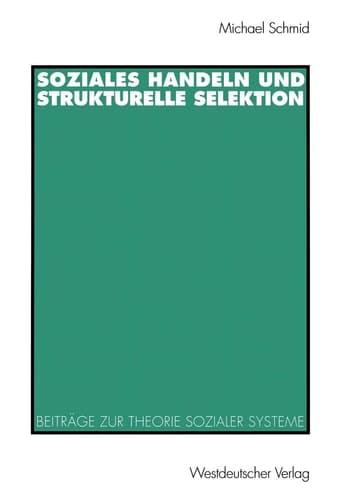 Soziales Handeln und strukturelle Selektion Beiträge zur Theorie sozialer Systeme