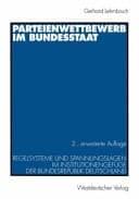 Parteienwettbewerb im Bundesstaat Regelsysteme und Spannungslagen im Institutionengefüge der Bundesrepublik Deutschland