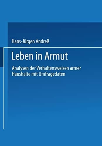 Leben in Armut: Analysen der Verhaltensweisen armer Haushalte mit Umfragedaten (German Edition)