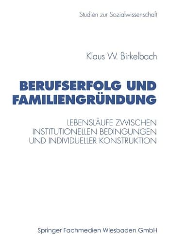 Berufserfolg und Familiengründung Lebensläufe zwischen institutionellen Bedingungen und individueller Konstruktion