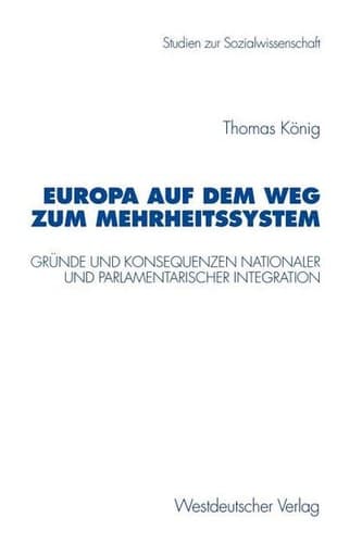 Europa auf dem Weg zum Mehrheitssystem Gründe und Konsequenzen nationaler und parlamentarischer Integration