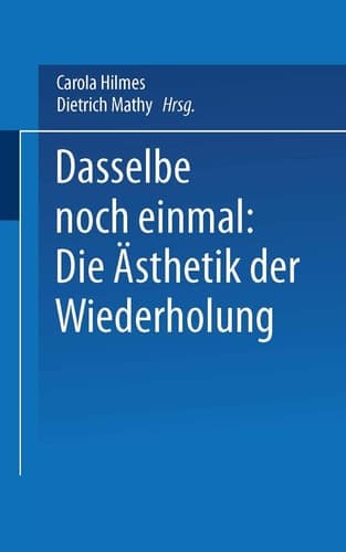 Dasselbe noch einmal: Die Ästhetik der Wiederholung (Kulturwissenschaftliche Studien Zur Deutschen Literatur) (German Edition)