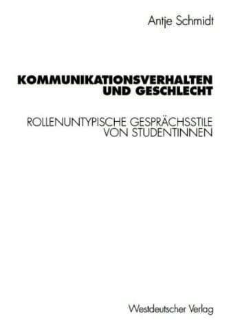Kommunikationsverhalten und Geschlecht: Rollenuntypische Gesprächsstile von Studentinnen (German Edition)
