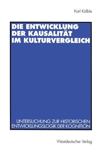 Die Entwicklung der Kausalität im Kulturvergleich Untersuchung zur historischen Entwicklungslogik der Kognition