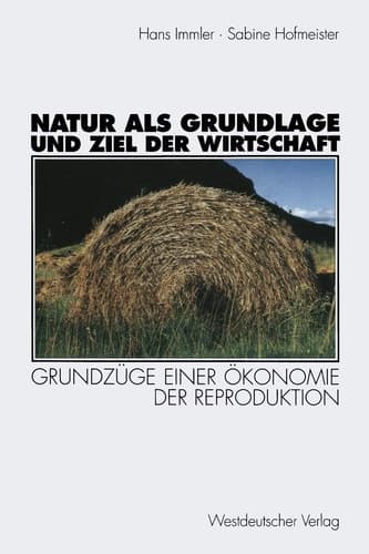 Natur als Grundlage und Ziel der Wirtschaft Grundzüge einer Ökonomie der Reproduktion