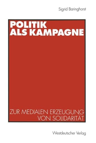 Politik als Kampagne: Zur medialen Erzeugung von Solidarität (German Edition)